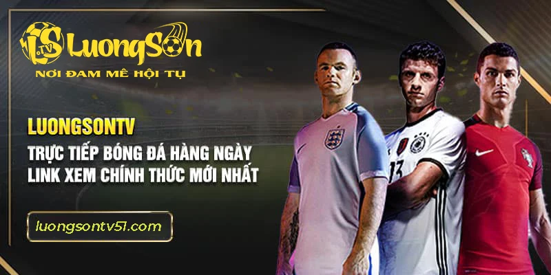Đôi nét về kênh trực tiếp bóng đá Luong Son TV