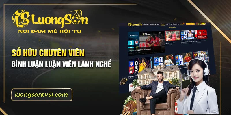 Sở hữu dàn BLV hài hước, dí dỏm và được đào tạo chuyên nghiệp